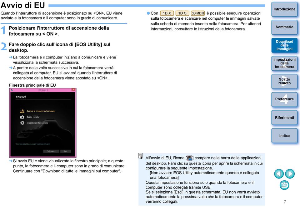 A partire dalla volta successiva in cui la verrà collegata al computer, EU si avvierà quando l'interruttore di accensione viene spostato su <ON>.