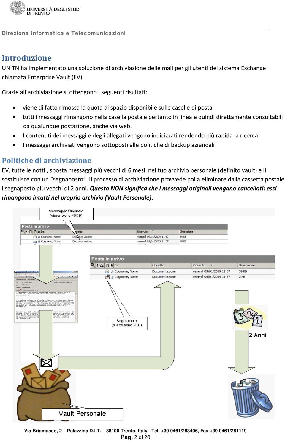 linea e quindi direttamente consultabili da qualunque postazione, anche via web.