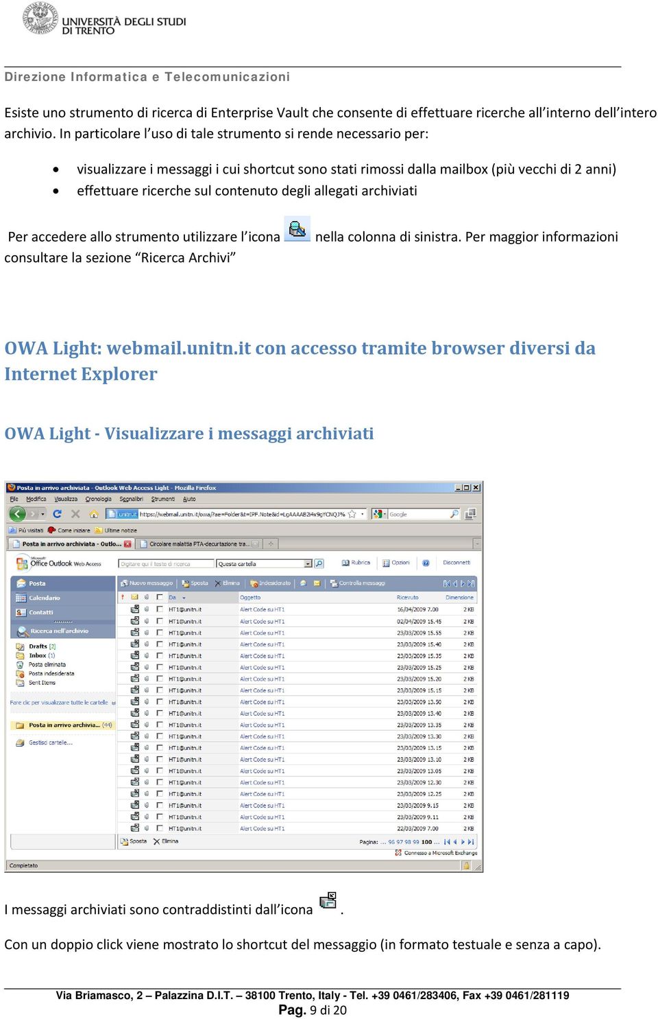 degli allegati archiviati Per accedere allo strumento utilizzare l icona consultare la sezione Ricerca Archivi nella colonna di sinistra. Per maggior informazioni OWA Light: webmail.unitn.
