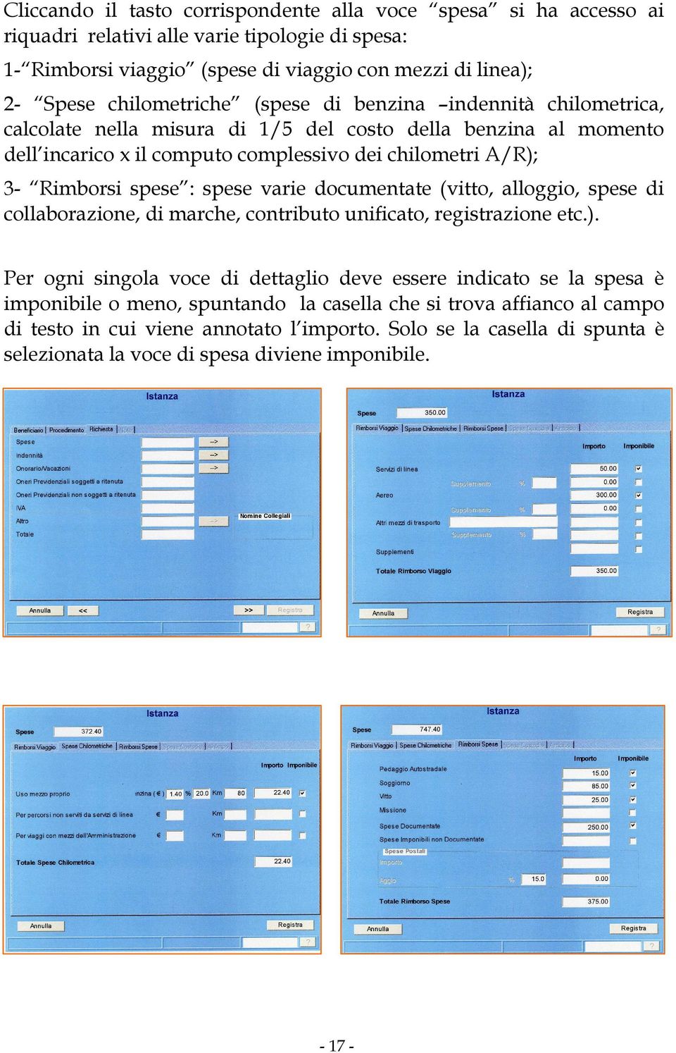 spese : spese varie documentate (vitto, alloggio, spese di collaborazione, di marche, contributo unificato, registrazione etc.).