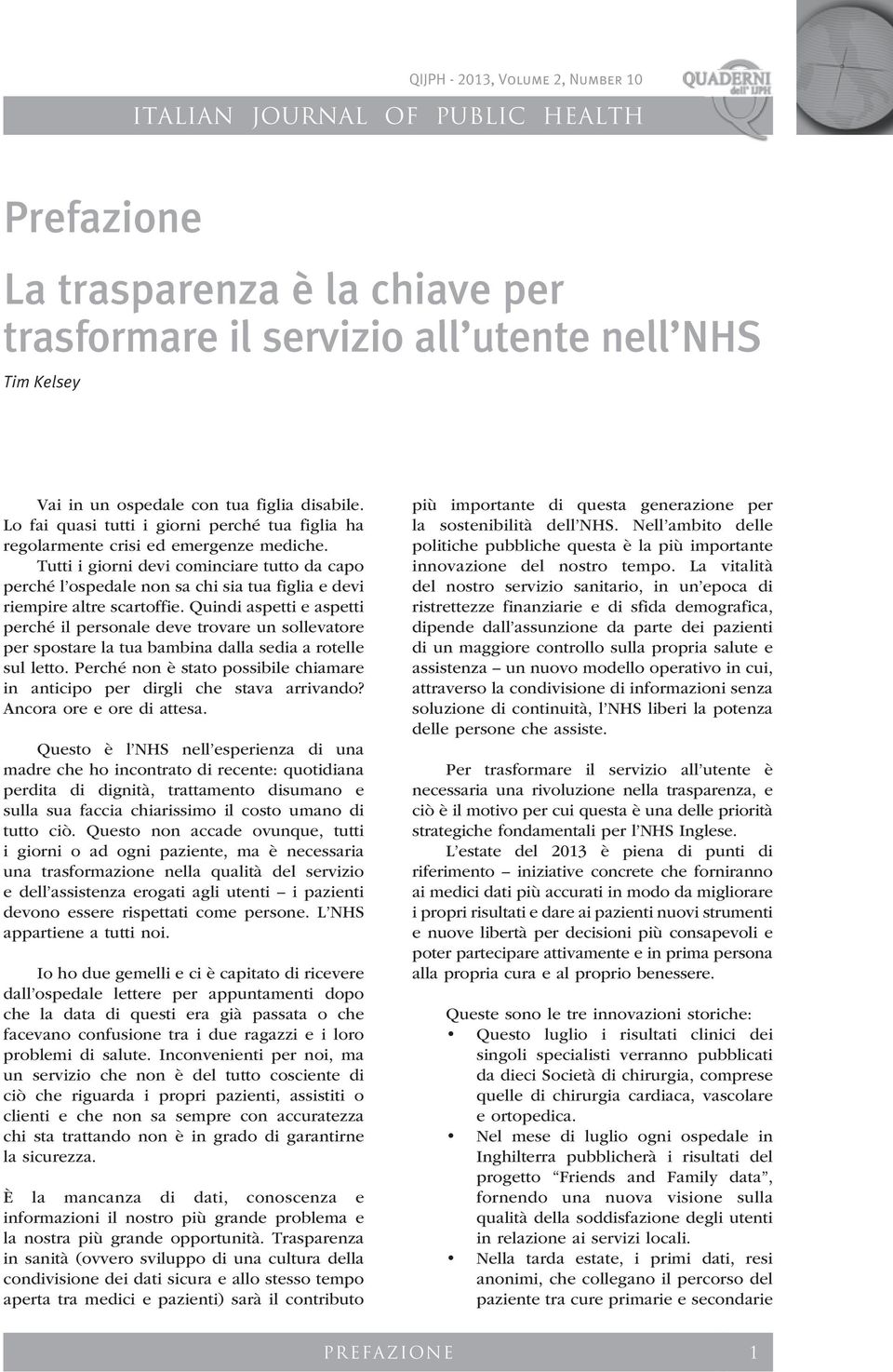 Tutti i giorni devi cominciare tutto da capo perché l ospedale non sa chi sia tua figlia e devi riempire altre scartoffie.