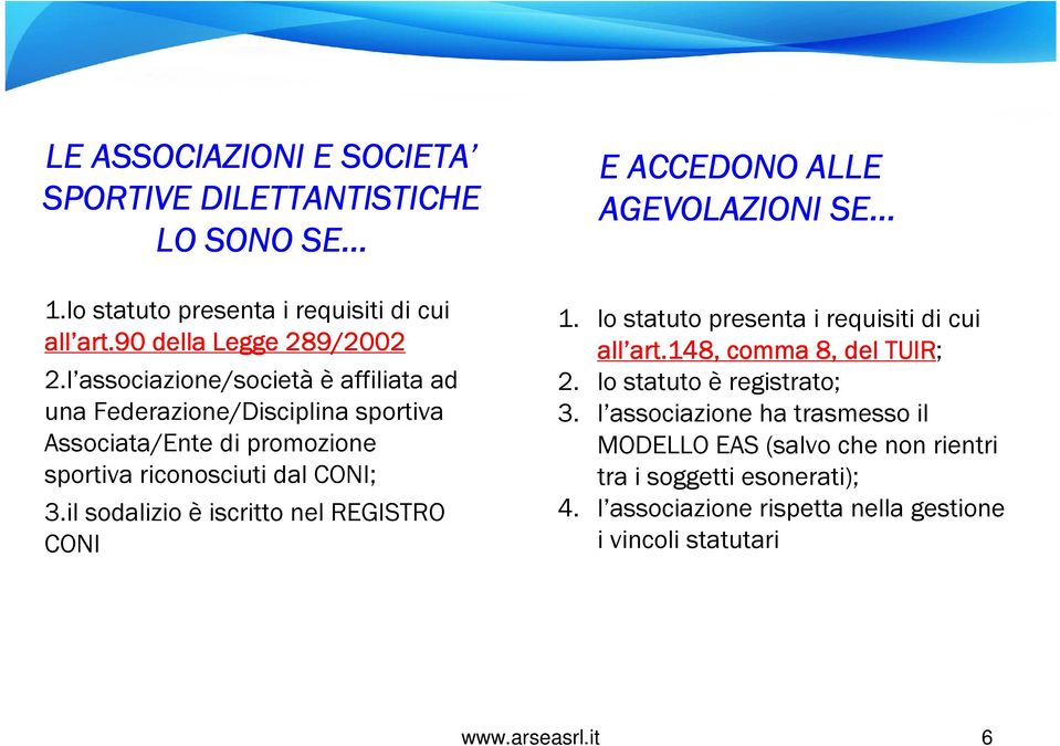 il sodalizio è iscritto nel REGISTRO CONI E ACCEDONO ALLE AGEVOLAZIONI SE... 1. lo statuto presenta i requisiti di cui all art.148, art.148, comma 8, del TUIR; 2.