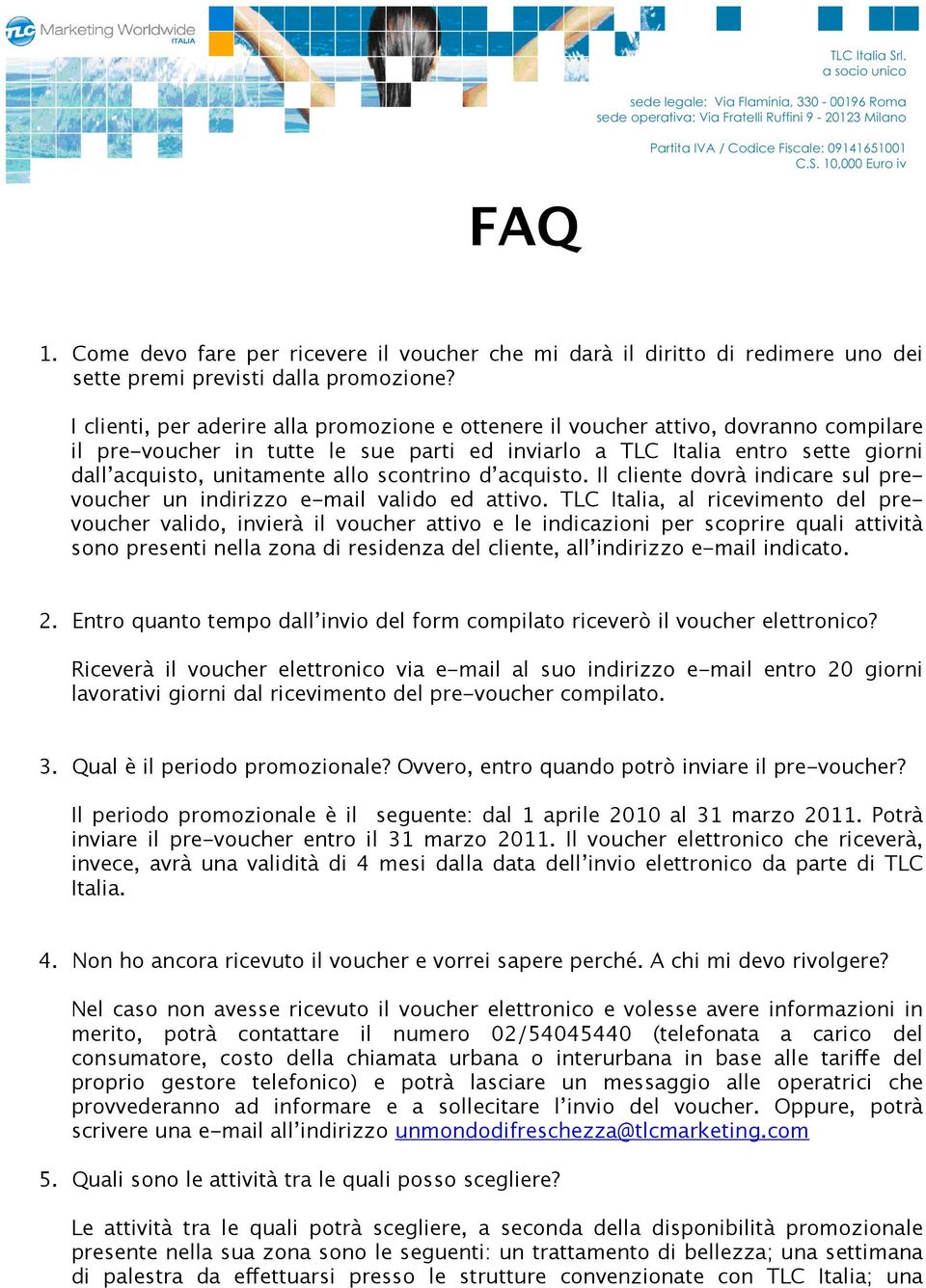 scontrino d acquisto. Il cliente dovrà indicare sul prevoucher un indirizzo e-mail valido ed attivo.