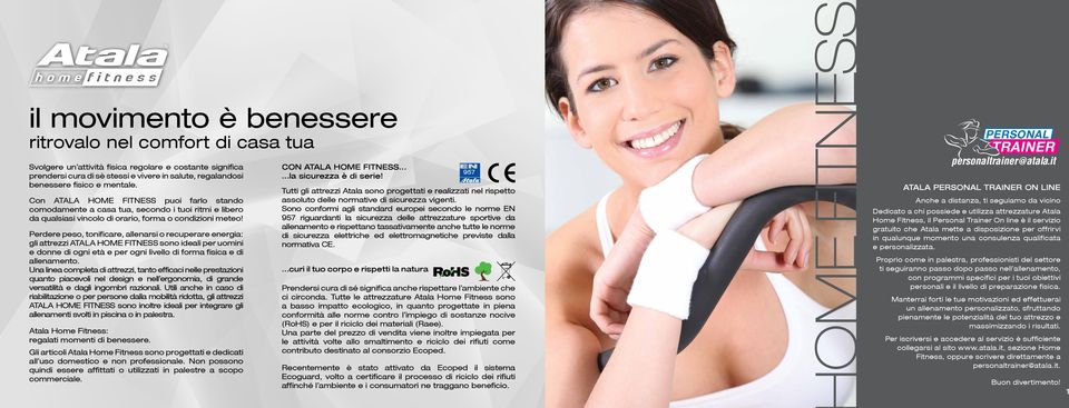 Perdere peso, tonificare, allenarsi o recuperare energia: gli attrezzi ATALA HOME FITNESS sono ideali per uomini e donne di ogni età e per ogni livello di forma fisica e di allenamento.