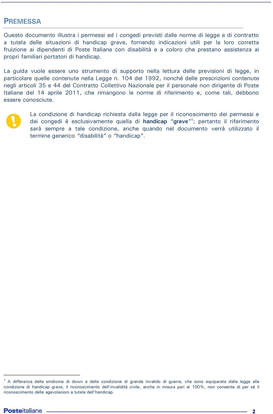 La guida vuole essere uno strumento di supporto nella lettura delle previsioni di legge, in particolare quelle contenute nella Legge n.