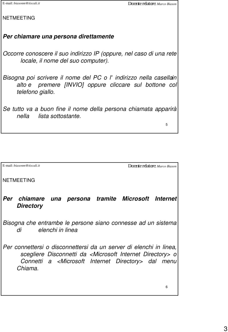 Se tutto va a buon fine il nome della persona chiamata apparirà nella lista sottostante.