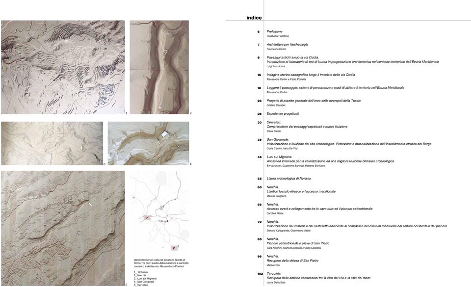 della via Clodia Alessandra Carlini e Paola Porretta 18 Leggere il paesaggio: sistemi di percorrenza e modi di abitare il territorio nell Etruria Meridionale Alessandra Carlini 23 Progetto di assetto