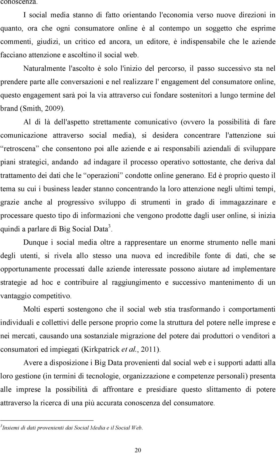 editore, è indispensabile che le aziende facciano attenzione e ascoltino il social web.