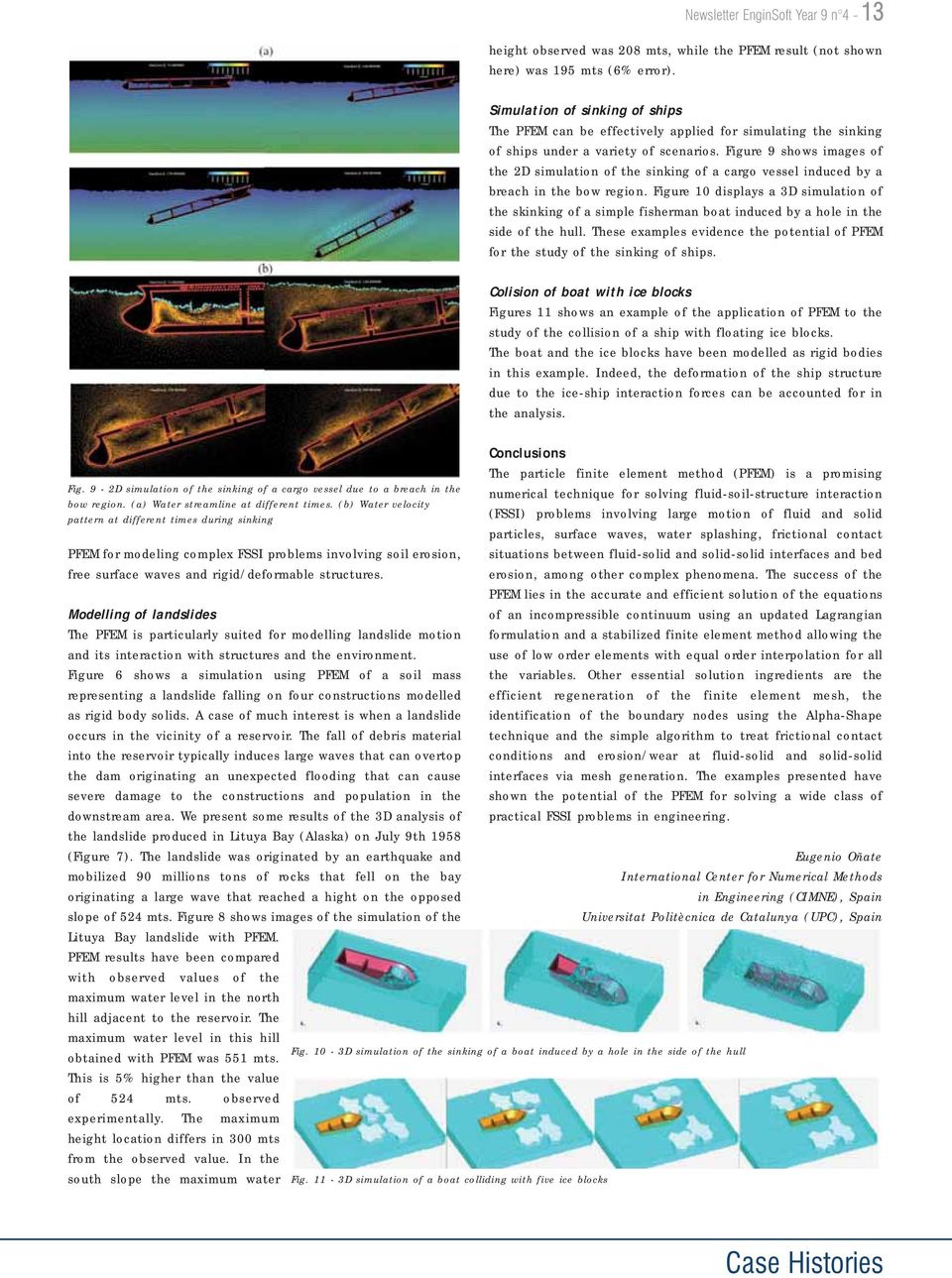 Modelling of landslides The PFEM is particularly suited for modelling landslide motion and its interaction with structures and the environment.