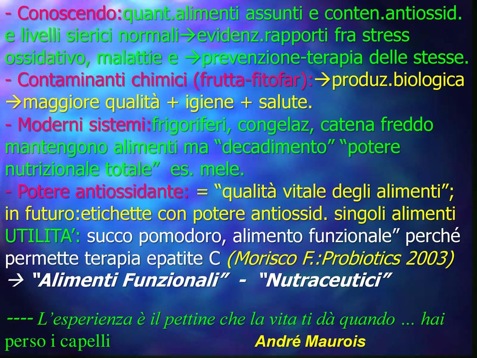 - Moderni sistemi:frigoriferi, congelaz, catena freddo mantengono alimenti ma decadimento potere nutrizionale totale es. mele.