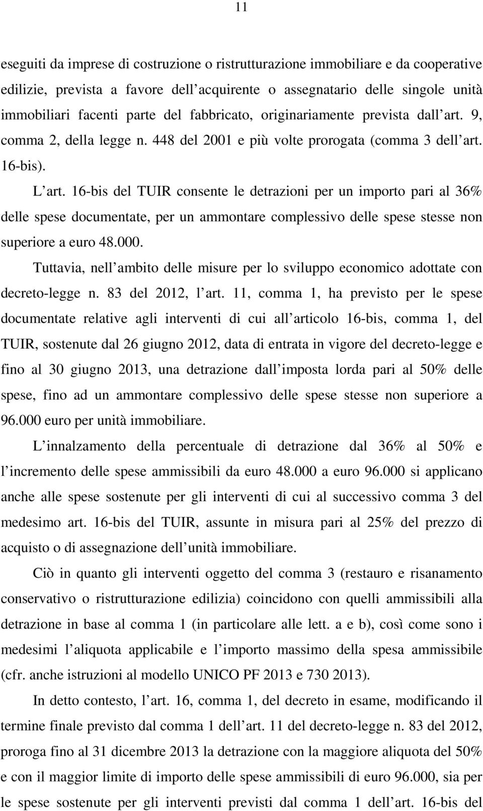 16-bis del TUIR consente le detrazioni per un importo pari al 36% delle spese documentate, per un ammontare complessivo delle spese stesse non superiore a euro 48.000.