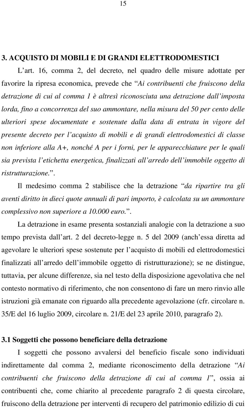 detrazione dall imposta lorda, fino a concorrenza del suo ammontare, nella misura del 50 per cento delle ulteriori spese documentate e sostenute dalla data di entrata in vigore del presente decreto