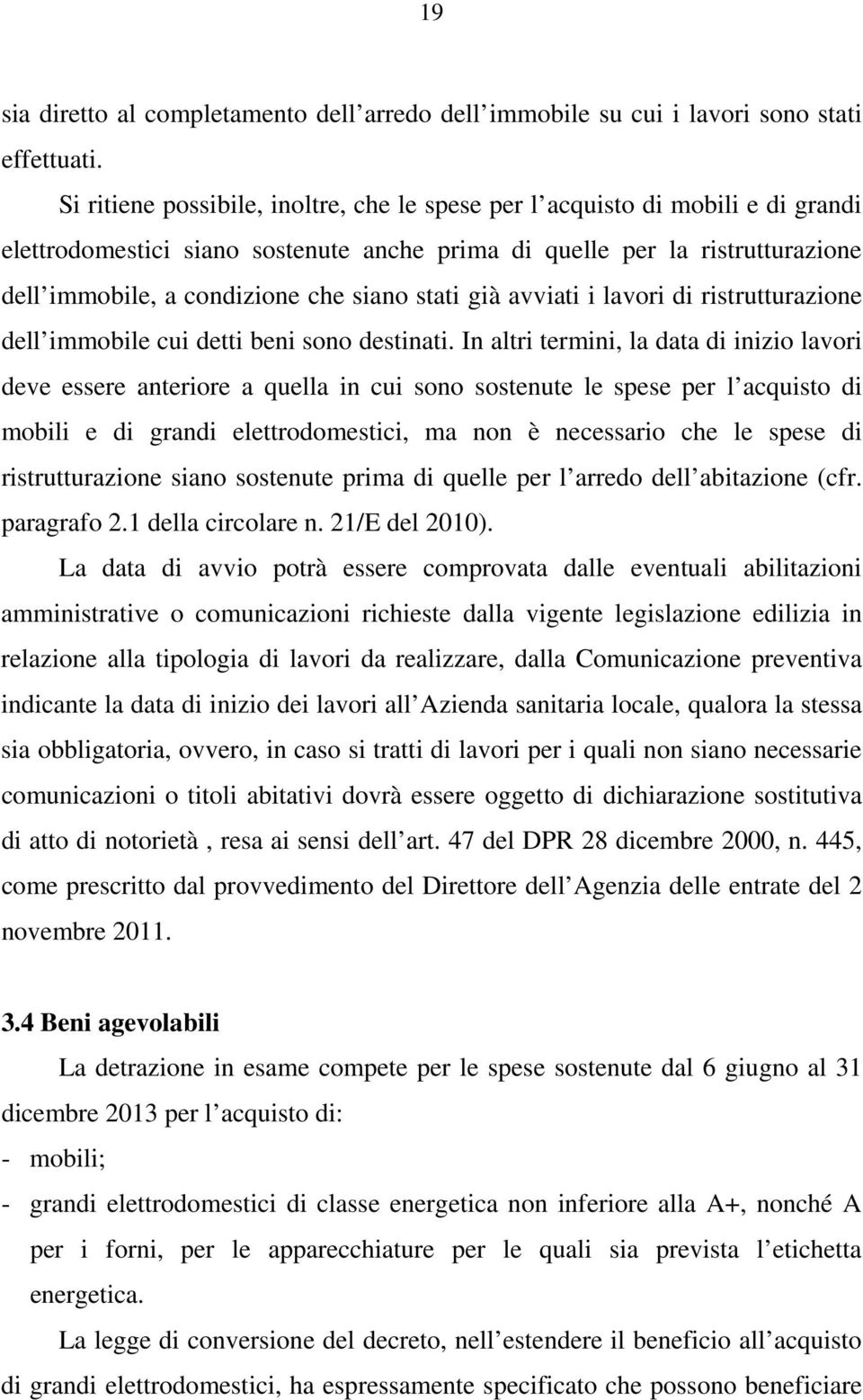 stati già avviati i lavori di ristrutturazione dell immobile cui detti beni sono destinati.