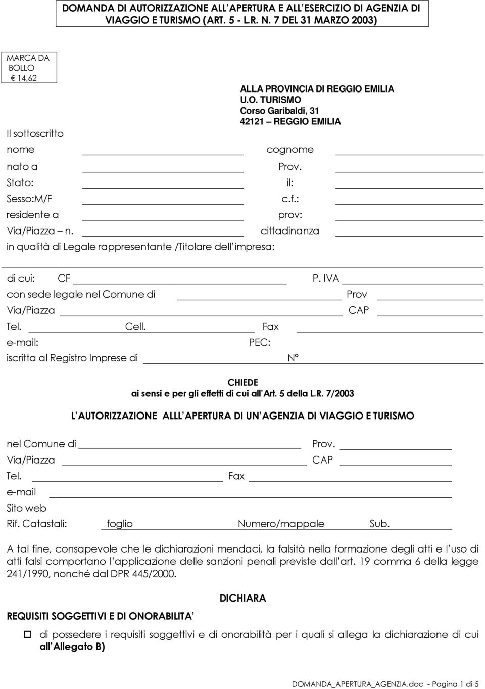 in qualità di Legale rappresentante /Titolare dell impresa: ALLA PROVINCIA DI REGGIO EMILIA U.O. TURISMO Corso Garibaldi, 31 42121 REGGIO EMILIA cognome Prov. il: c.f.