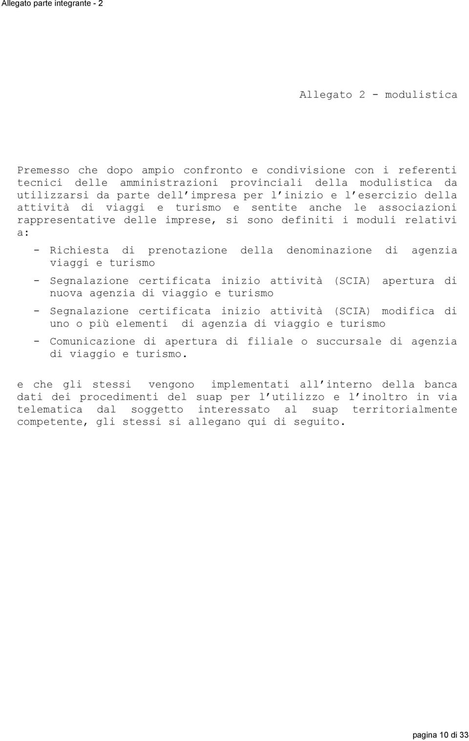 prenotazione della denominazione di agenzia viaggi e turismo - Segnalazione certificata inizio attività (SCIA) apertura di nuova agenzia di viaggio e turismo - Segnalazione certificata inizio