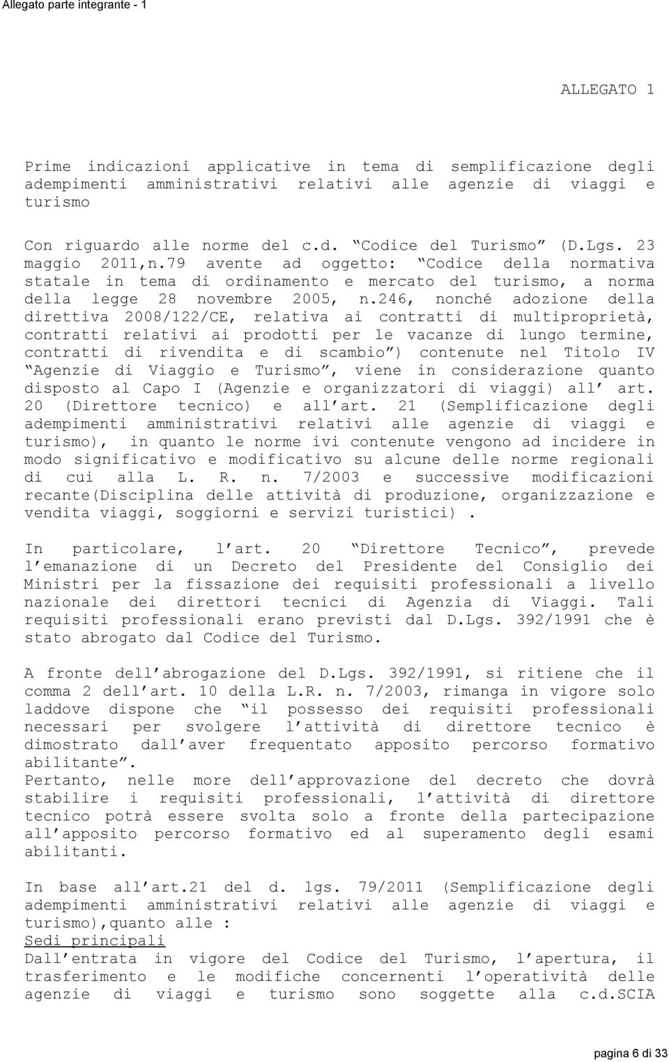 246, nonché adozione della direttiva 2008/122/CE, relativa ai contratti di multiproprietà, contratti relativi ai prodotti per le vacanze di lungo termine, contratti di rivendita e di scambio )