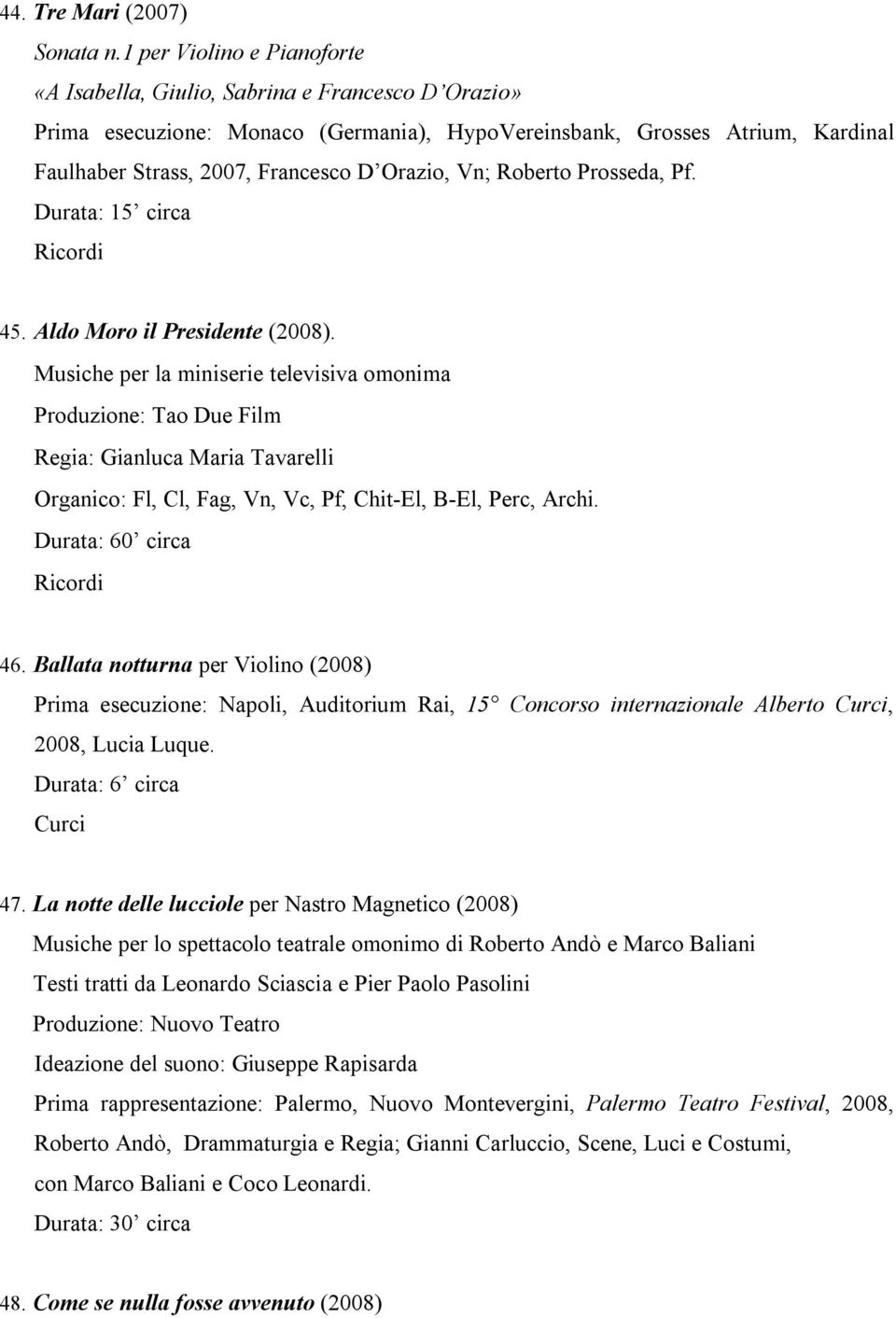 Orazio, Vn; Roberto Prosseda, Pf. Durata: 15 circa 45. Aldo Moro il Presidente (2008).