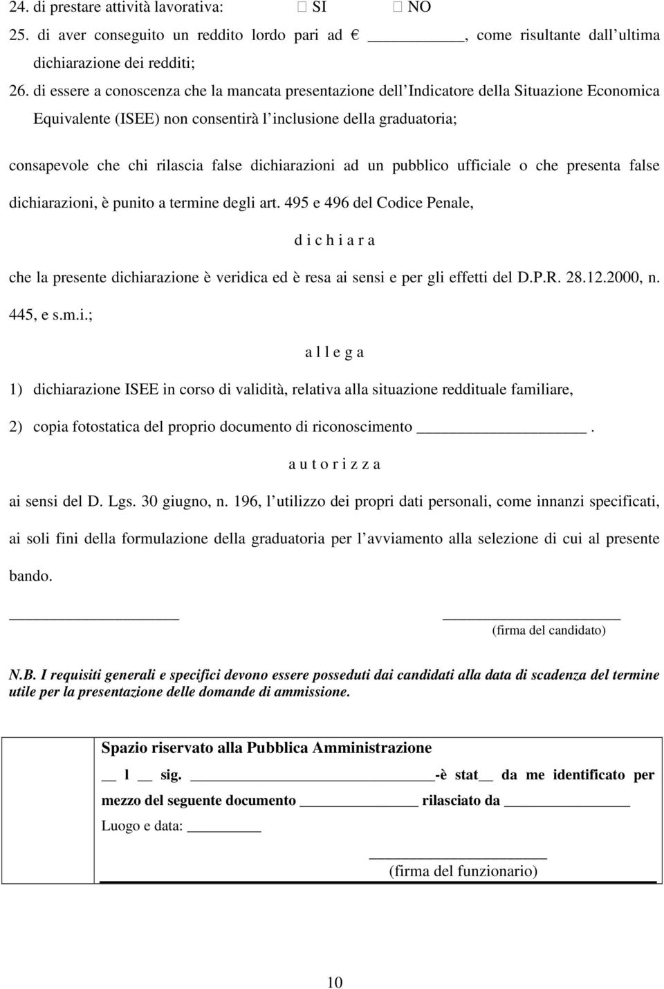 dichiarazioni ad un pubblico ufficiale o che presenta false dichiarazioni, è punito a termine degli art.