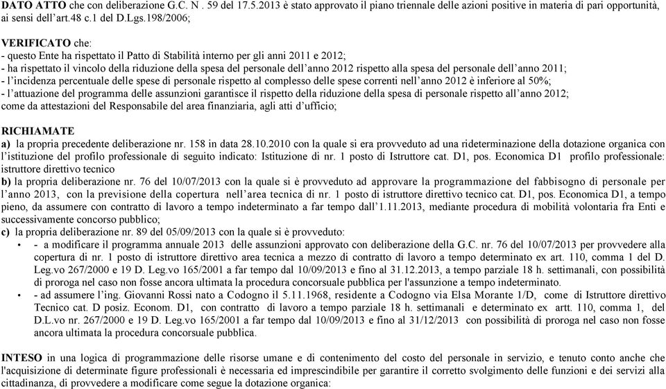 rispetto alla spesa del personale dell anno 2011; - l incidenza percentuale delle spese di personale rispetto al complesso delle spese correnti nell anno 2012 è inferiore al 50%; - l attuazione del