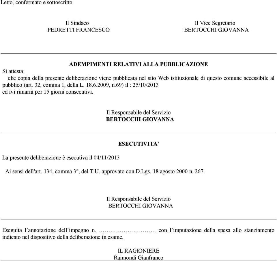 Il Responsabile del Servizio BERTOCCHI GIOVANNA La presente deliberazione è esecutiva il 04/11/2013 ESECUTIVITA' Ai sensi dell'art. 134, comma 3, del T.U. approvato con D.Lgs. 18 agosto 2000 n. 267.