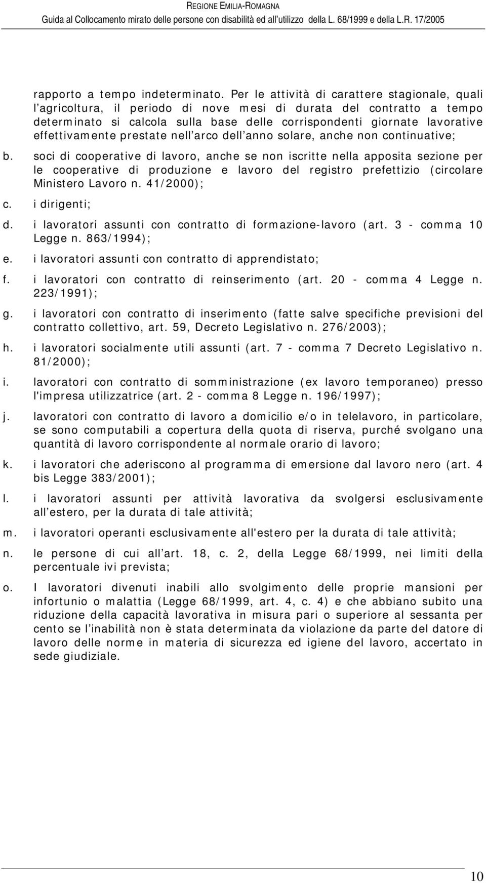 effettivamente prestate nell arco dell anno solare, anche non continuative; b.