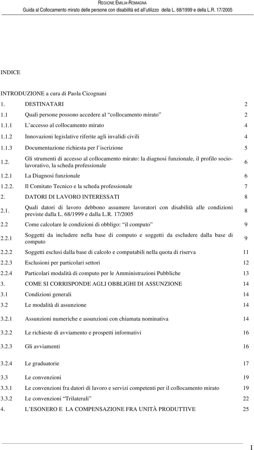 2.2. Il Comitato Tecnico e la scheda professionale 7 2. DATORI DI LAVORO INTERESSATI 8 2.1. Quali datori di lavoro debbono assumere lavoratori con disabilità alle condizioni previste dalla L.