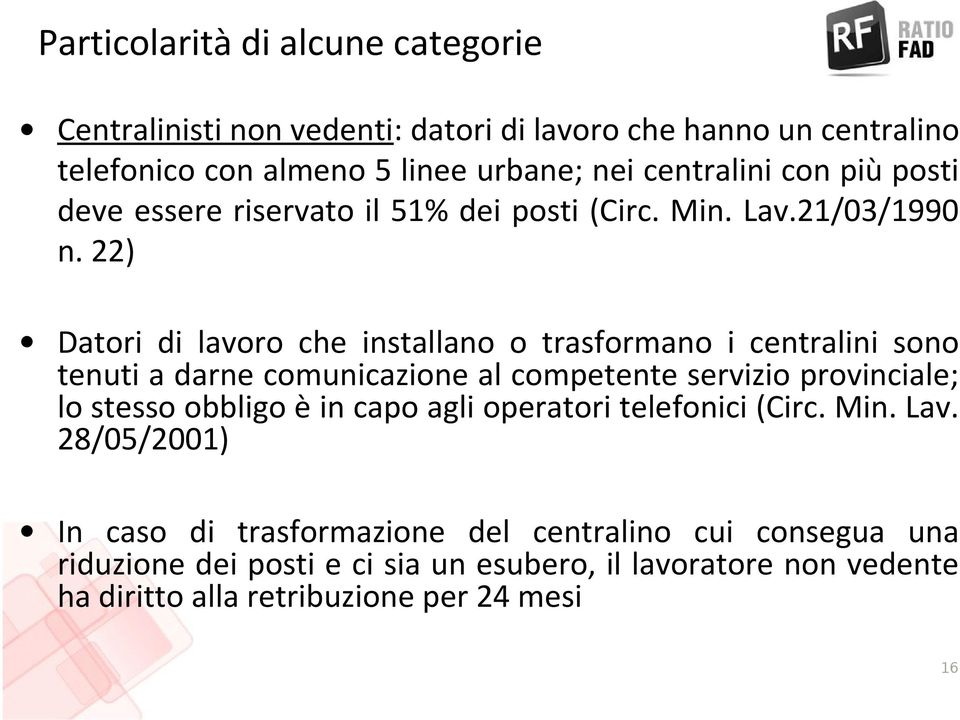 22) Datori di lavoro che installano o trasformano i centralini sono tenuti a darne comunicazione al competente servizio provinciale; lo stesso obbligo è in