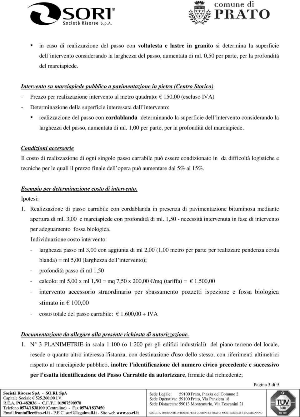 Intervento su marciapiede pubblico a pavimentazione in pietra (Centro Storico) - Prezzo per realizzazione intervento al metro quadrato: 150,00 (escluso IVA) - Determinazione della superficie