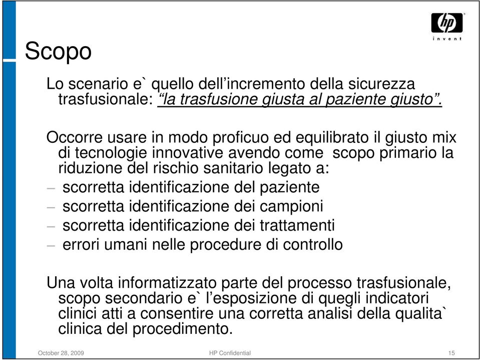 identificazione del paziente scorretta identificazione dei campioni scorretta identificazione dei trattamenti errori umani nelle procedure di controllo Una volta