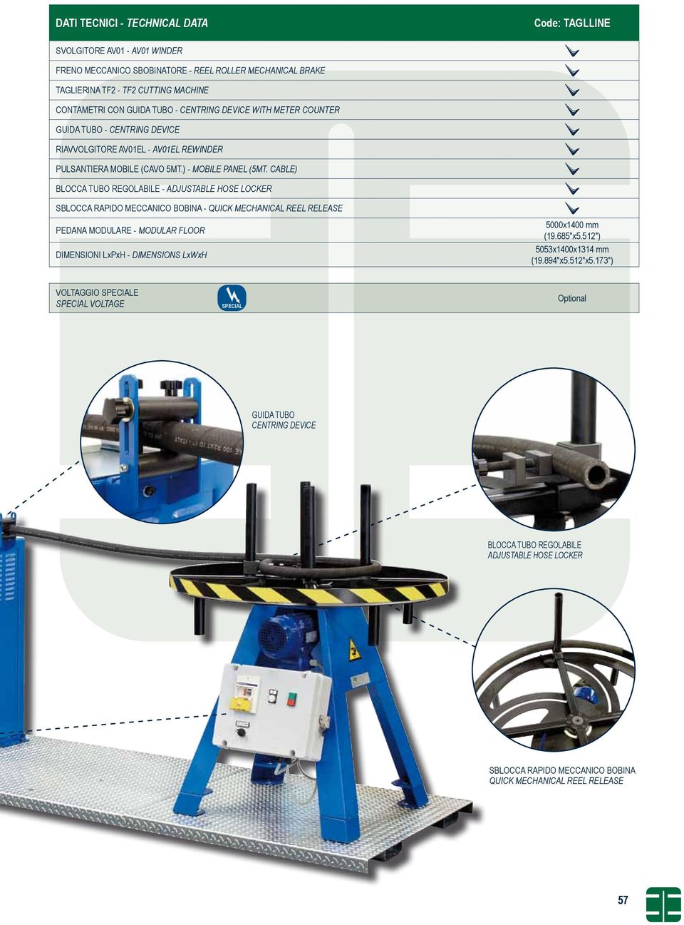 CABLE) BLOCCA TUBO REGOLABILE - ADJUSTABLE HOSE LOCKER SBLOCCA RAPIDO MECCANICO BOBINA - QUICK MECHANICAL REEL RELEASE PEDANA MODULARE - MODULAR FLOOR DIMENSIONI LxPxH - DIMENSIONS LxWxH 5000x1400