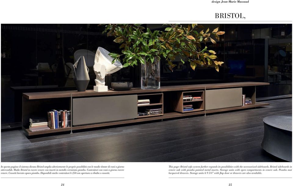 Disponibili anche contenitori h 250 con apertura a ribalta o cassetti. This page: Bristol sofa system further expands its possibilities with the accessorized sideboards.