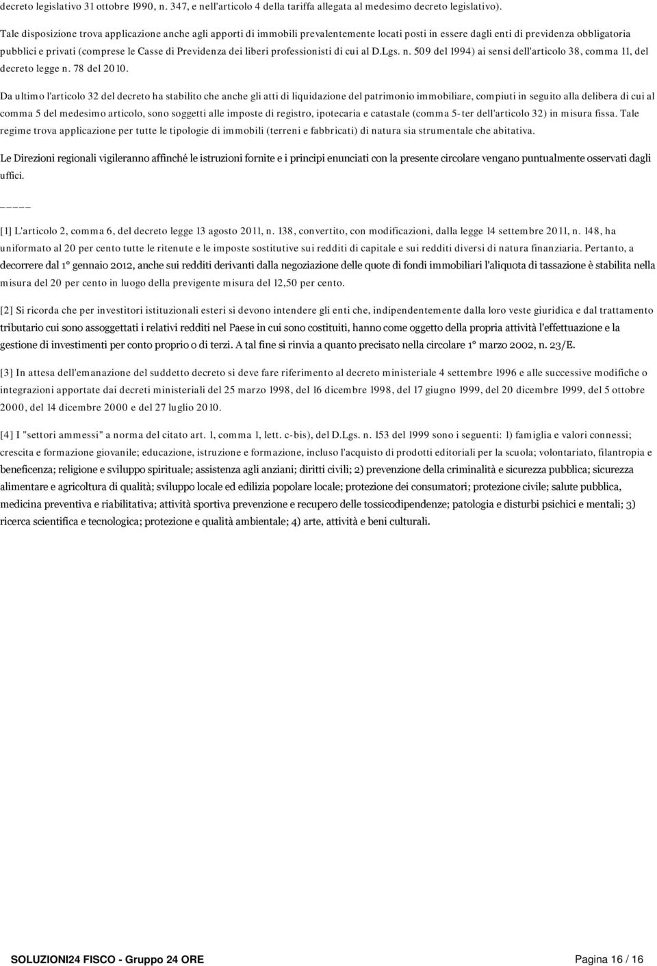 dei liberi professionisti di cui al D.Lgs. n. 509 del 1994) ai sensi dell'articolo 38, comma 11, del decreto legge n. 78 del 2010.