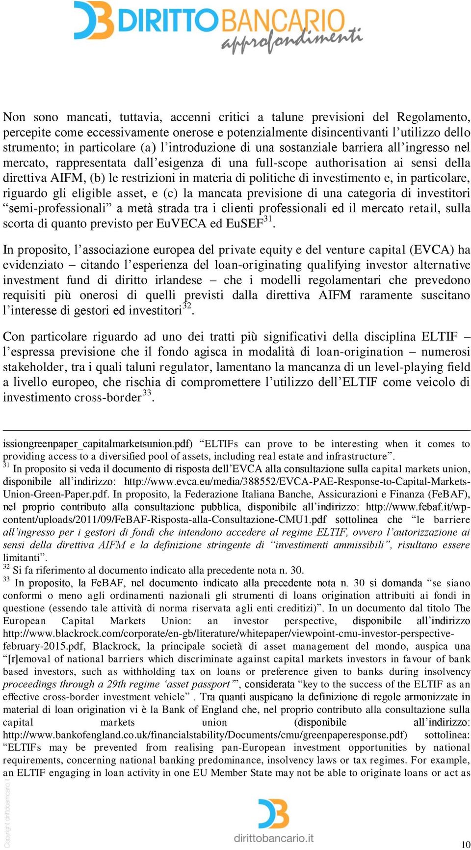 politiche di investimento e, in particolare, riguardo gli eligible asset, e (c) la mancata previsione di una categoria di investitori semi-professionali a metà strada tra i clienti professionali ed