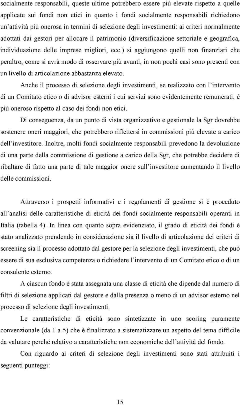 ) si aggiungono quelli non finanziari che peraltro, come si avrà modo di osservare più avanti, in non pochi casi sono presenti con un livello di articolazione abbastanza elevato.