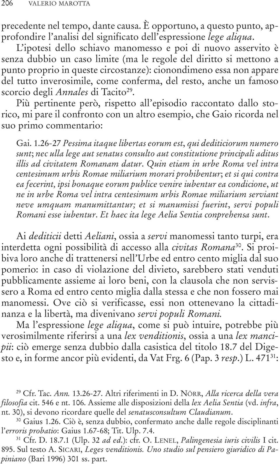 tutto inverosimile, come conferma, del resto, anche un famoso scorcio degli Annales di Tacito 29.