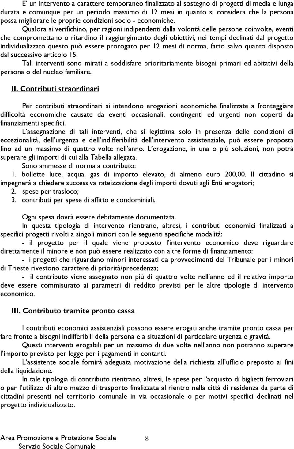 Qualora si verifichino, per ragioni indipendenti dalla volontà delle persone coinvolte, eventi che compromettano o ritardino il raggiungimento degli obiettivi, nei tempi declinati dal progetto