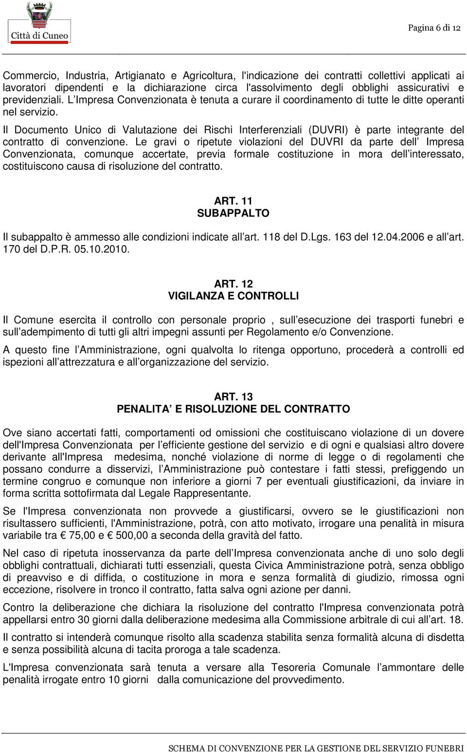 Il Documento Unico di Valutazione dei Rischi Interferenziali (DUVRI) è parte integrante del contratto di convenzione.