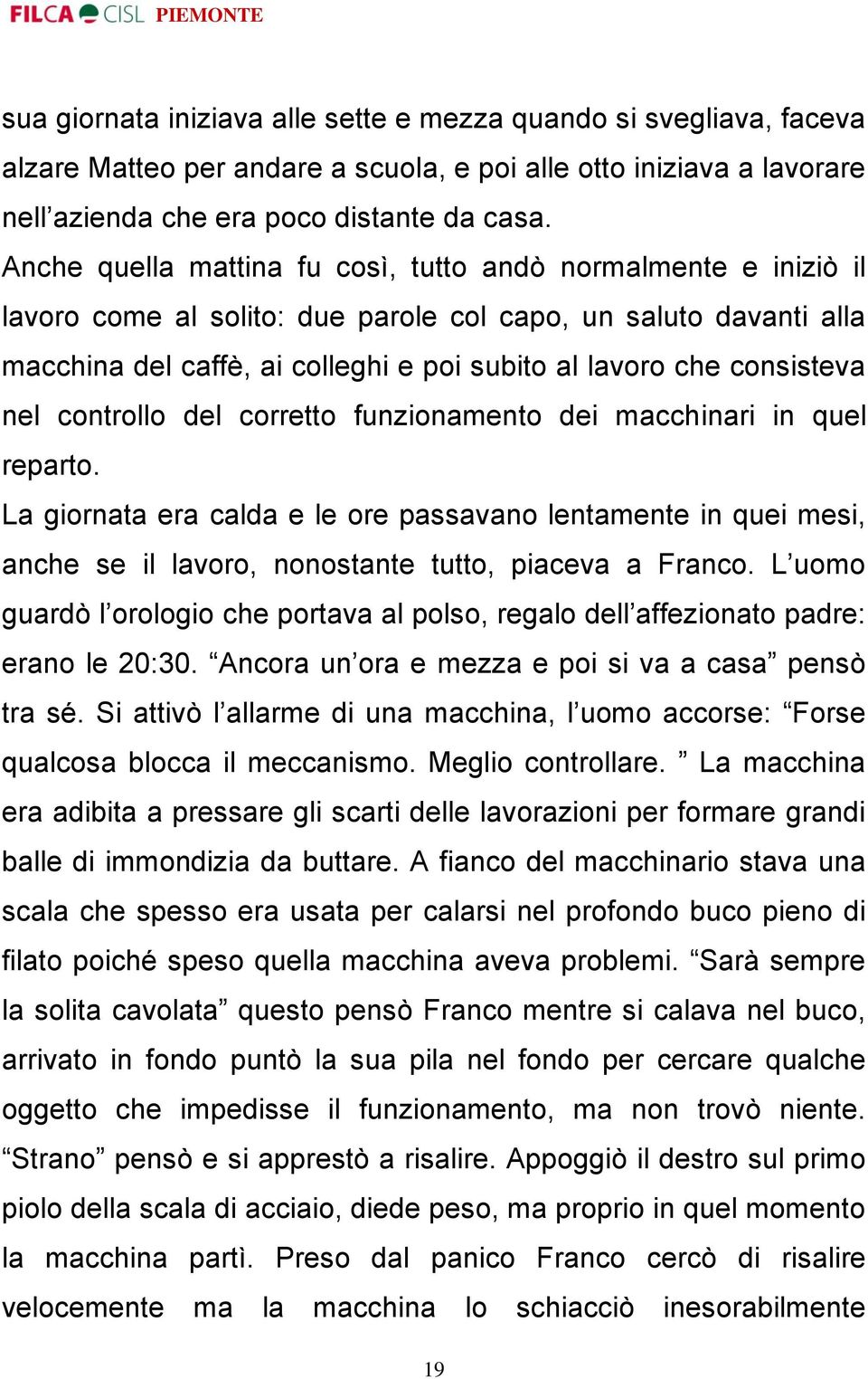 consisteva nel controllo del corretto funzionamento dei macchinari in quel reparto.