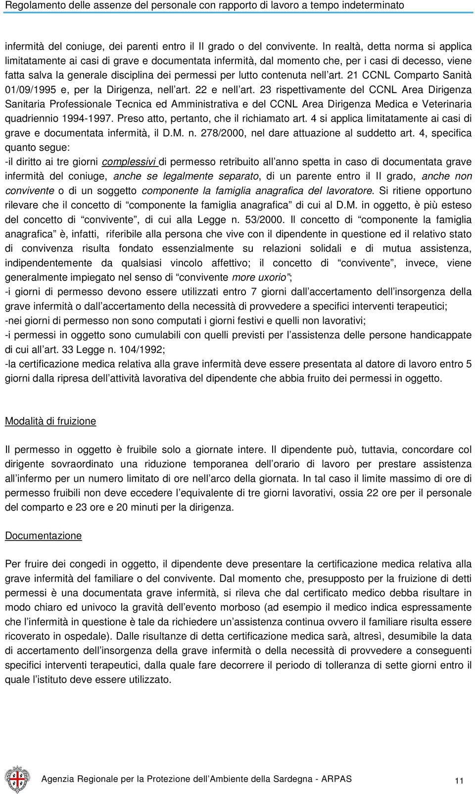 contenuta nell art. 21 CCNL Comparto Sanità 01/09/1995 e, per la Dirigenza, nell art. 22 e nell art.