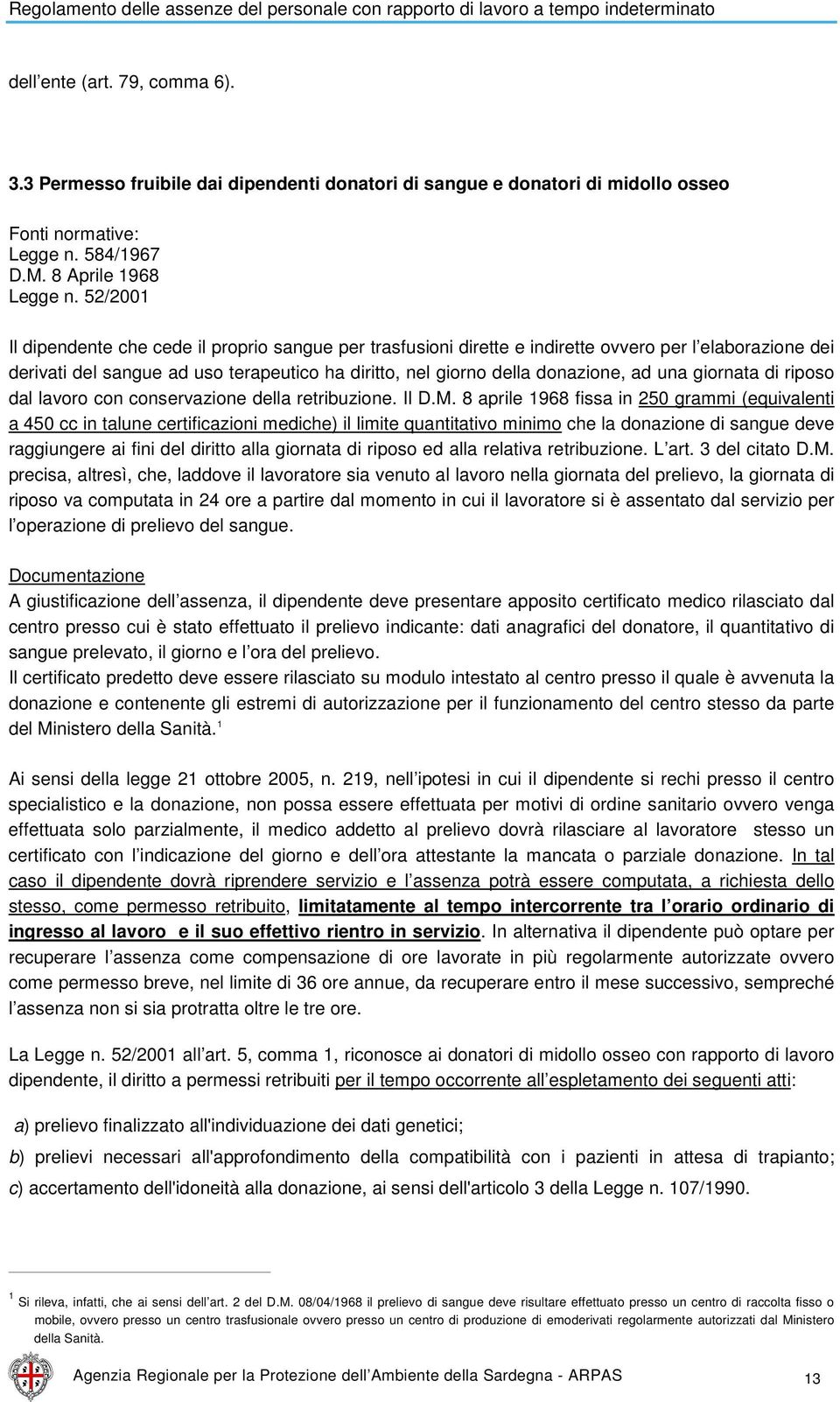 una giornata di riposo dal lavoro con conservazione della retribuzione. Il D.M.