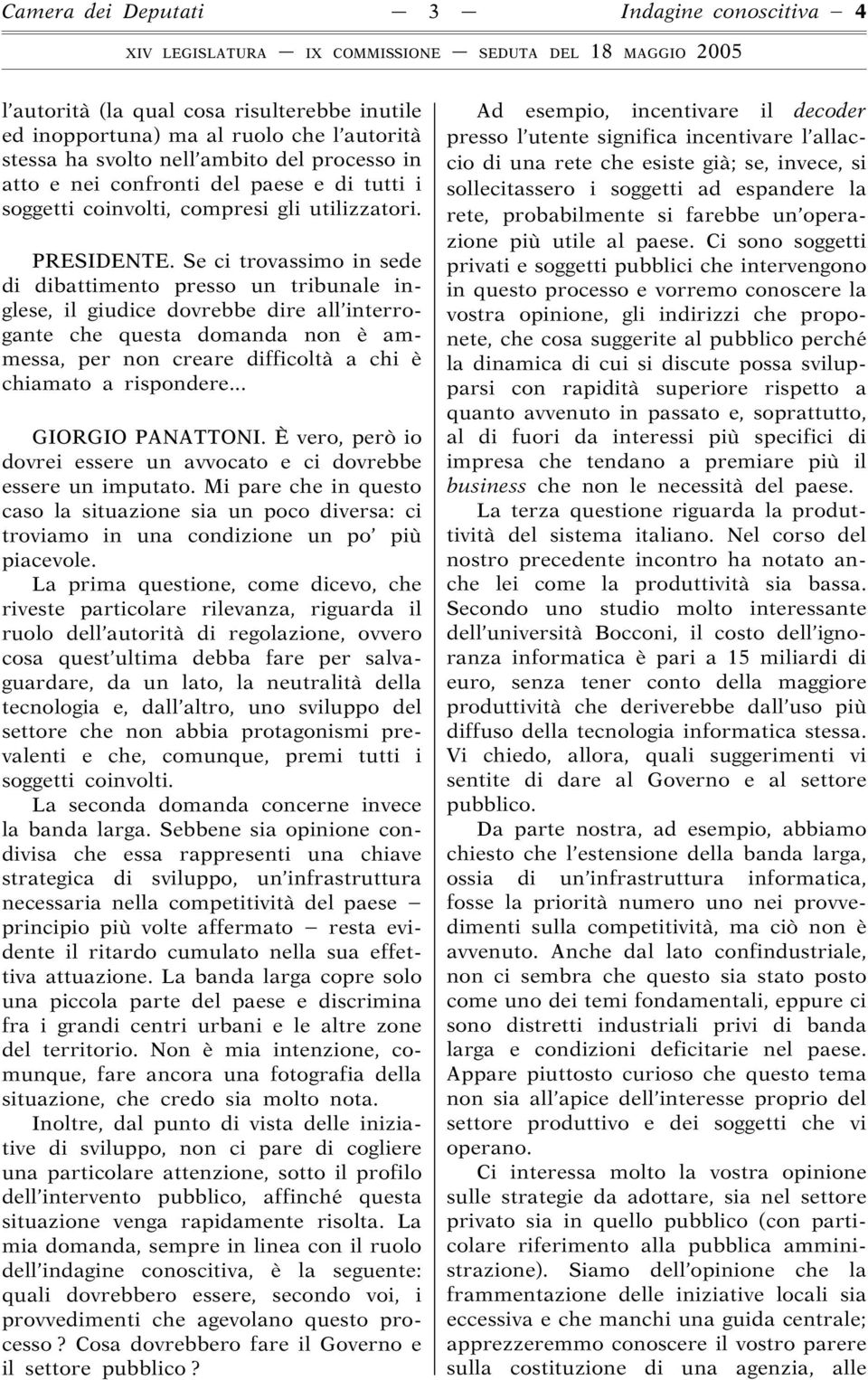 Se ci trovassimo in sede di dibattimento presso un tribunale inglese, il giudice dovrebbe dire all interrogante che questa domanda non è ammessa, per non creare difficoltà a chi è chiamato a