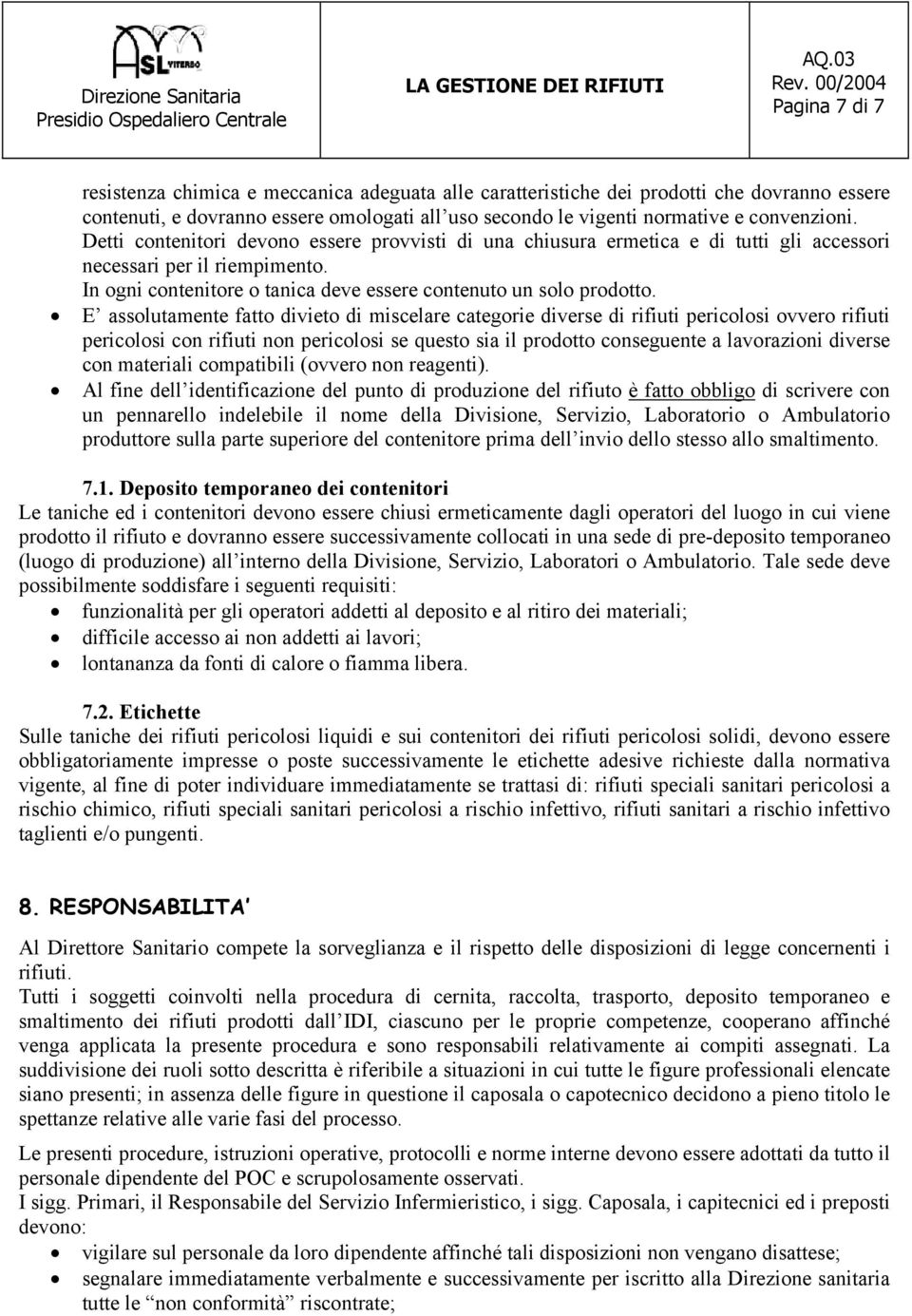 E assolutamente fatto divieto di miscelare categorie diverse di rifiuti pericolosi ovvero rifiuti pericolosi con rifiuti non pericolosi se questo sia il prodotto conseguente a lavorazioni diverse con