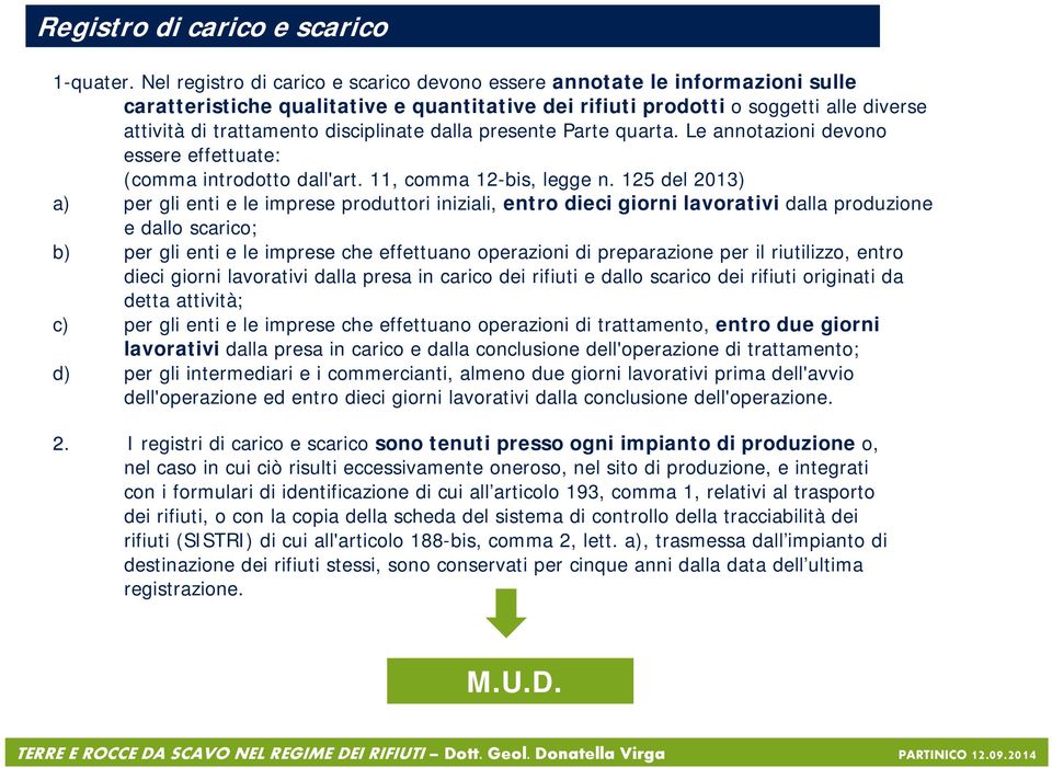 disciplinate dalla presente Parte quarta. Le annotazioni devono essere effettuate: (comma introdotto dall'art. 11, comma 12-bis, legge n.