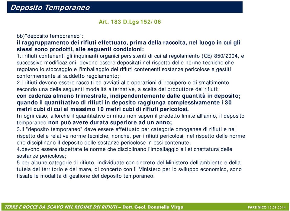 i rifiuti contenenti gli inquinanti organici persistenti di cui al regolamento (CE) 850/2004, e successive modificazioni, devono essere depositati nel rispetto delle norme tecniche che regolano lo