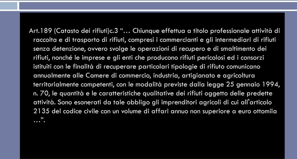 recupero e di smaltimento dei rifiuti, nonché le imprese e gli enti che producono rifiuti pericolosi ed i consorzi istituiti con le finalità di recuperare particolari tipologie di rifiuto comunicano