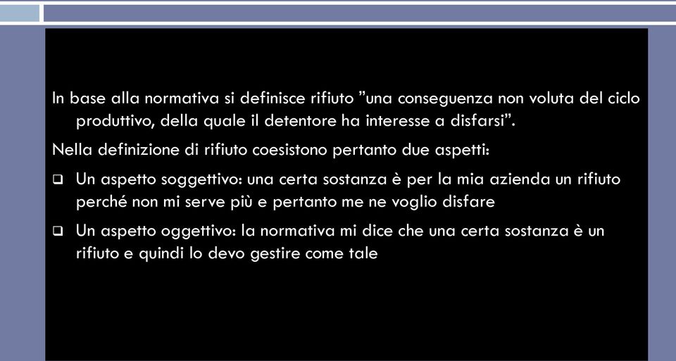 Nella definizione di rifiuto coesistono pertanto due aspetti: Un aspetto soggettivo: una certa sostanza è per