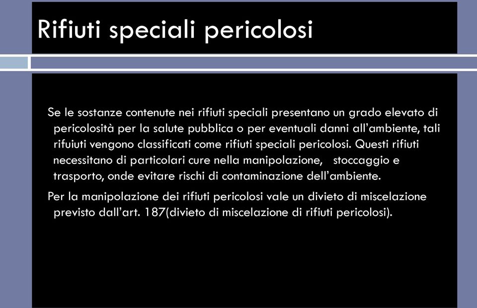 Questi rifiuti necessitano di particolari cure nella manipolazione, stoccaggio e trasporto, onde evitare rischi di contaminazione dell