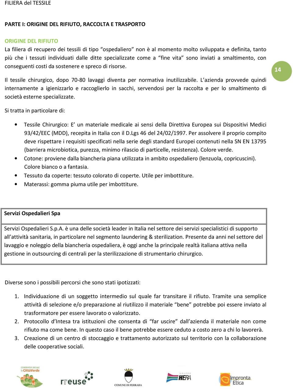 14 Il tessile chirurgico, dopo 70-80 lavaggi diventa per normativa inutilizzabile.