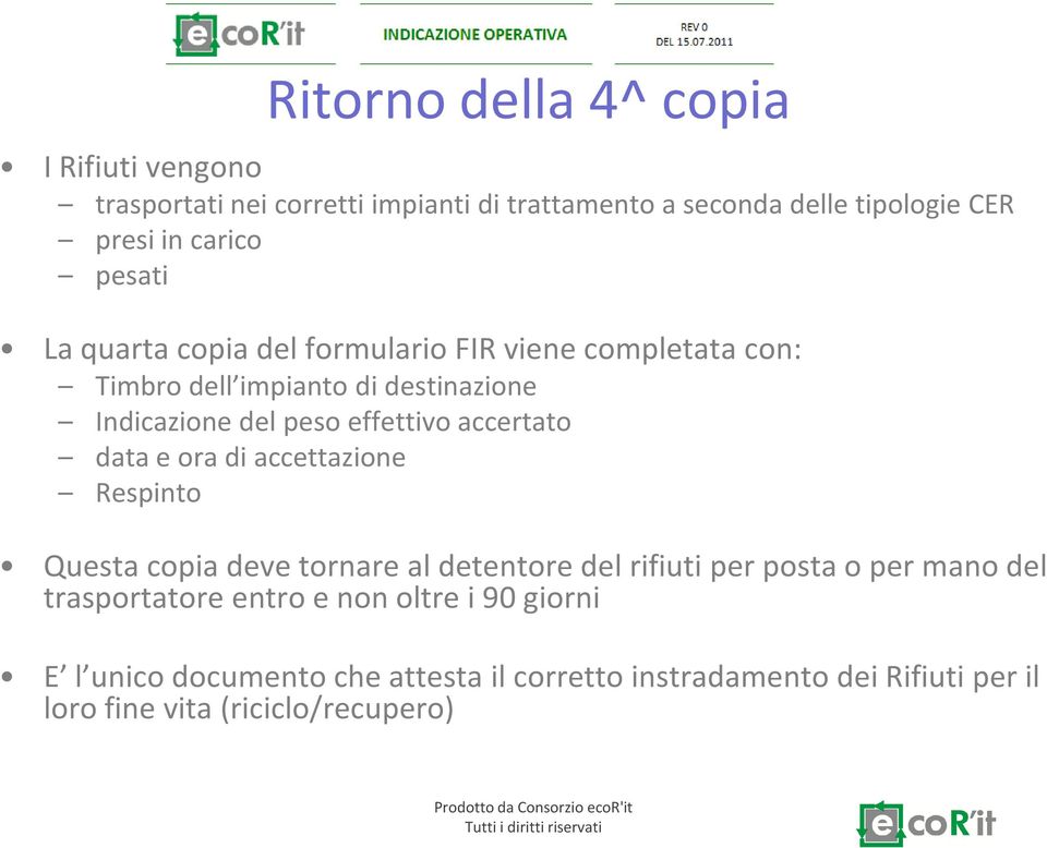 accertato data e ora di accettazione Respinto Questa copia deve tornare al detentore del rifiuti per posta o per mano del trasportatore