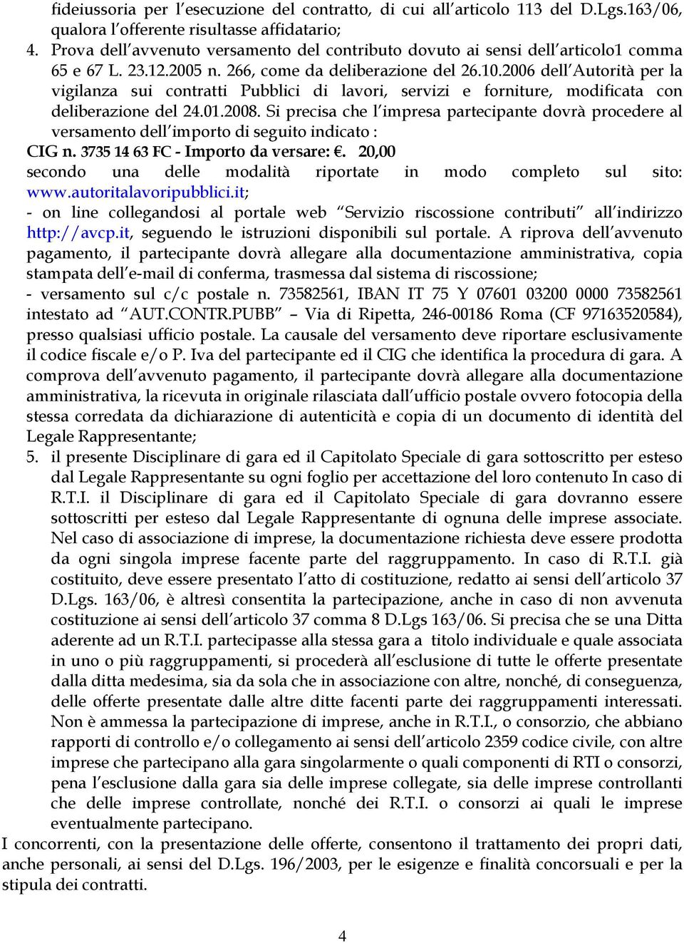 2006 dell Autorità per la vigilanza sui contratti Pubblici di lavori, servizi e forniture, modificata con deliberazione del 24.01.2008.